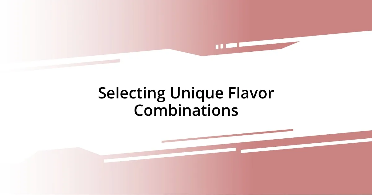 Selecting Unique Flavor Combinations