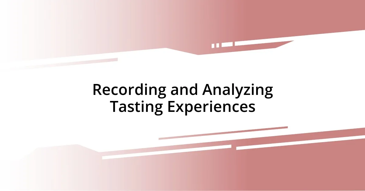 Recording and Analyzing Tasting Experiences