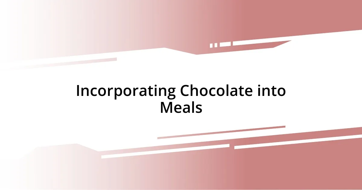 Incorporating Chocolate into Meals