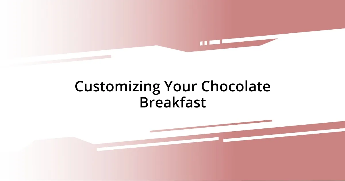 Customizing Your Chocolate Breakfast