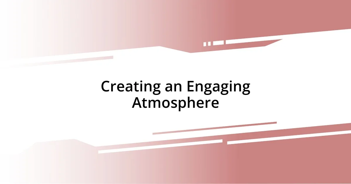 Creating an Engaging Atmosphere