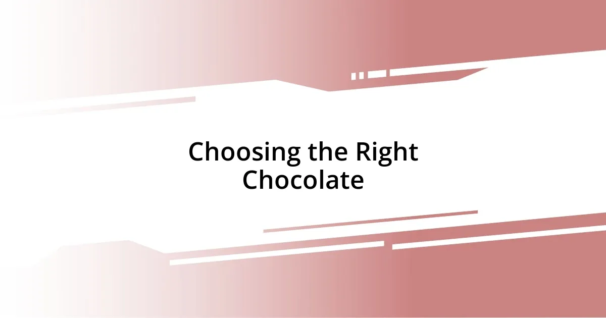 Choosing the Right Chocolate