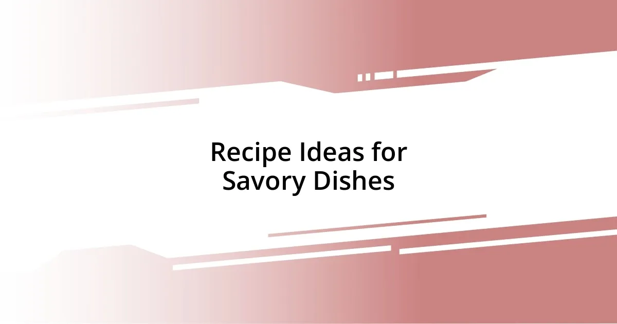 Recipe Ideas for Savory Dishes