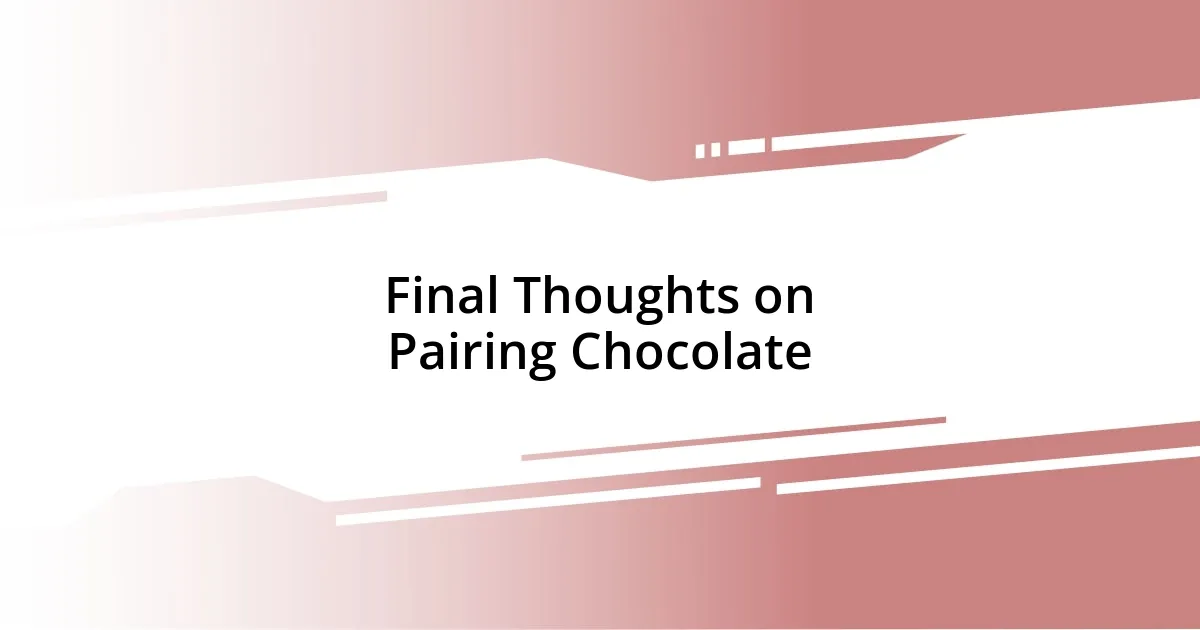 Final Thoughts on Pairing Chocolate