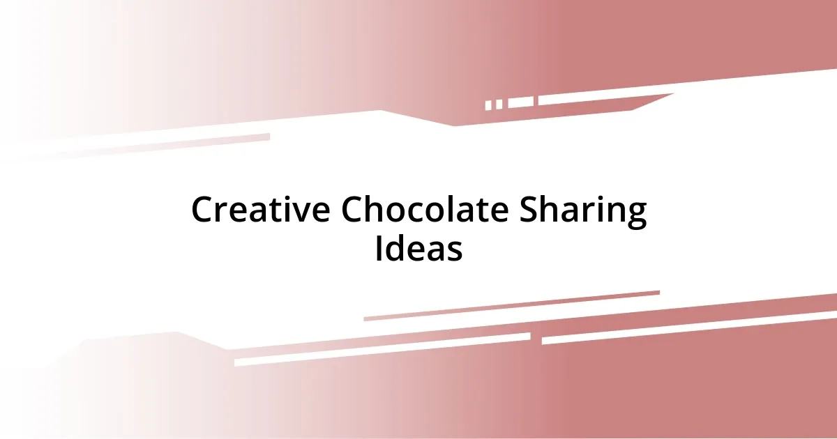 Creative Chocolate Sharing Ideas