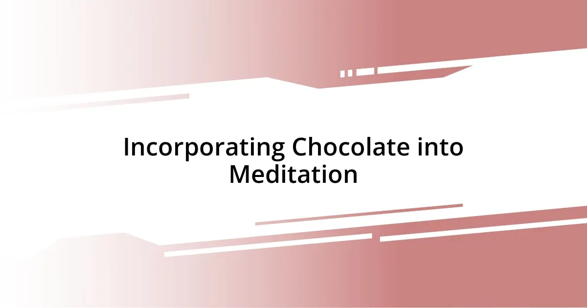 Incorporating Chocolate into Meditation