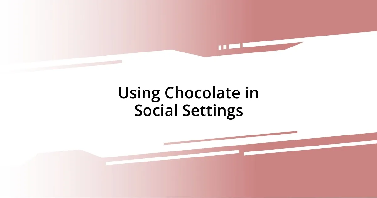 Using Chocolate in Social Settings