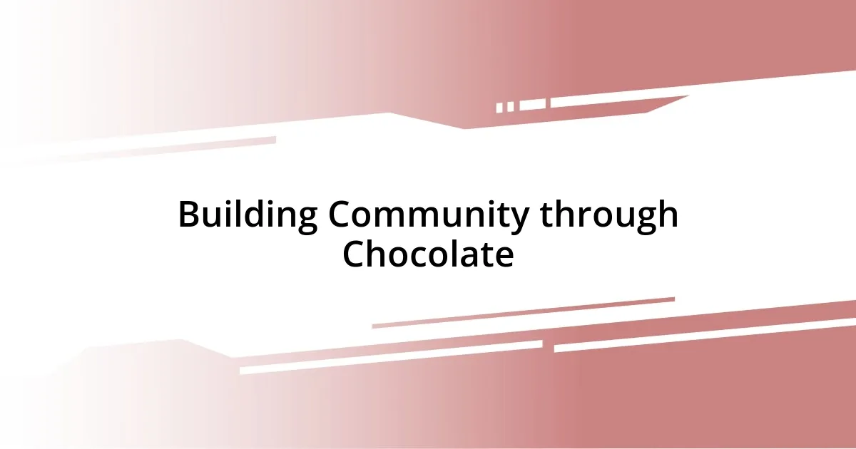 Building Community through Chocolate