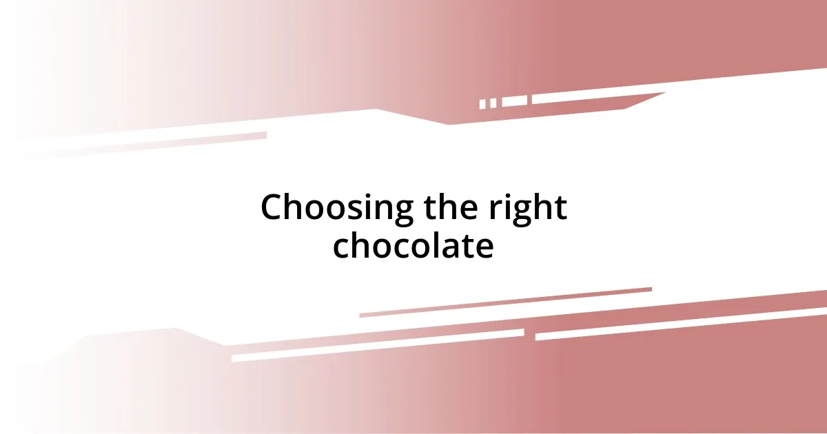 Choosing the right chocolate