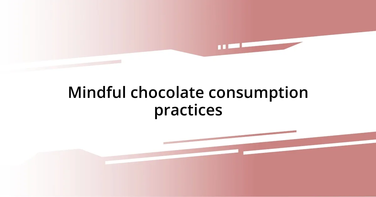 Mindful chocolate consumption practices