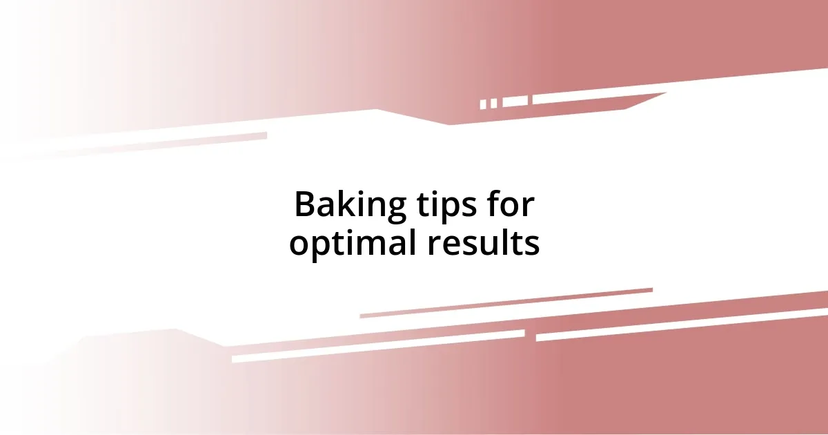 Baking tips for optimal results