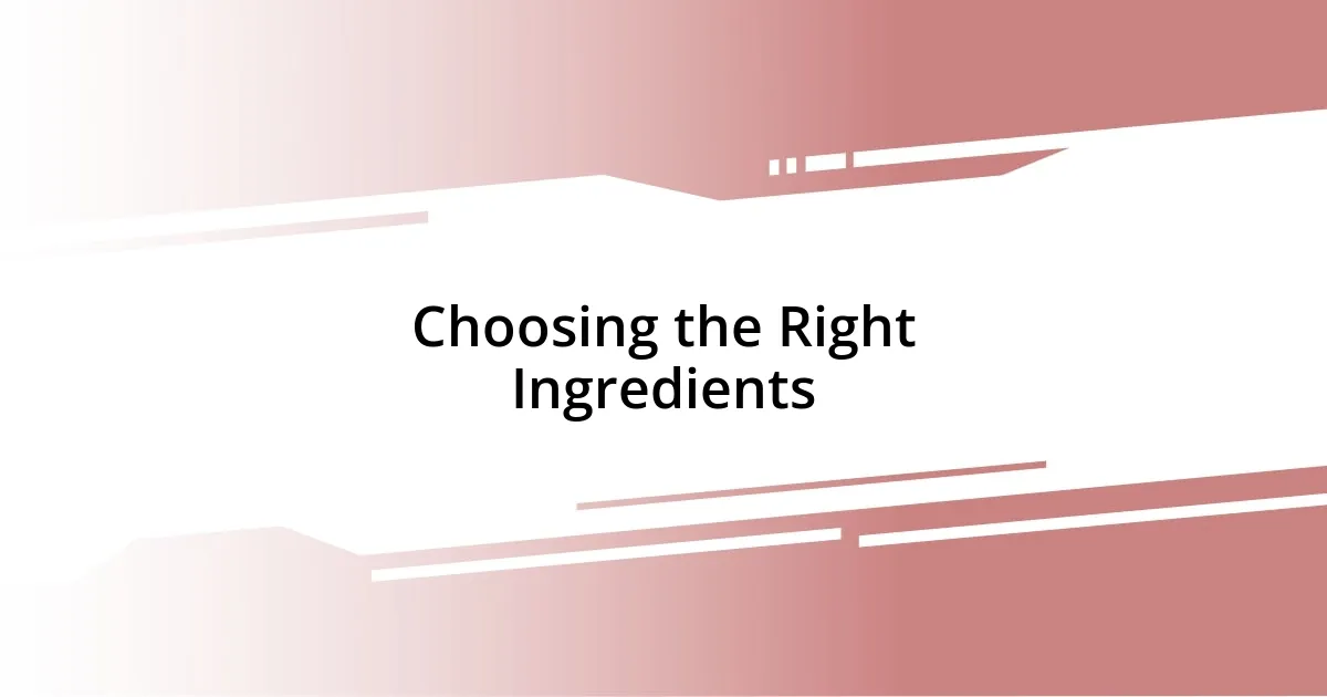 Choosing the Right Ingredients