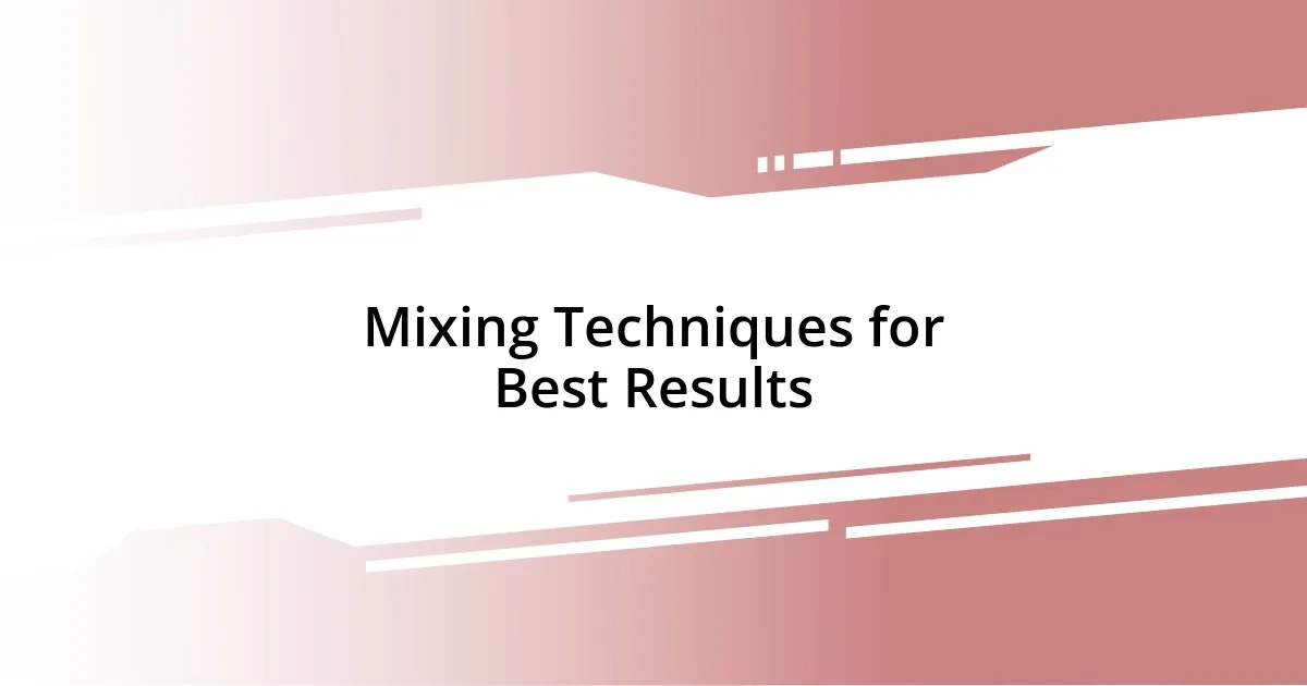 Mixing Techniques for Best Results