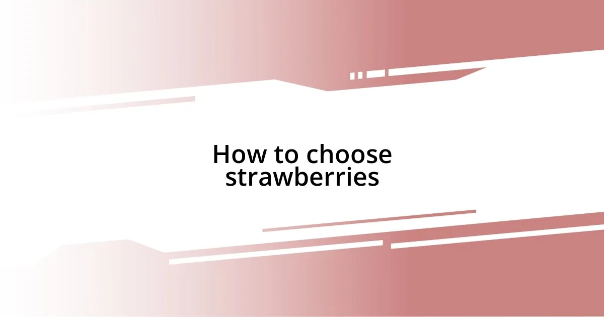 How to choose strawberries