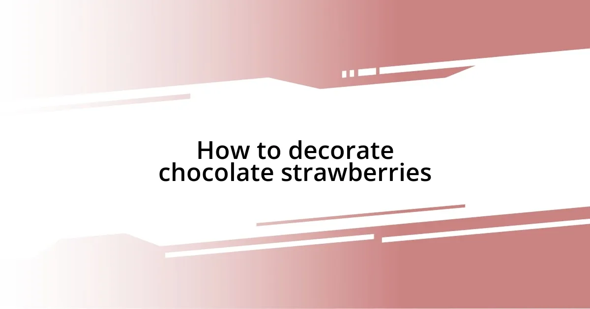 How to decorate chocolate strawberries