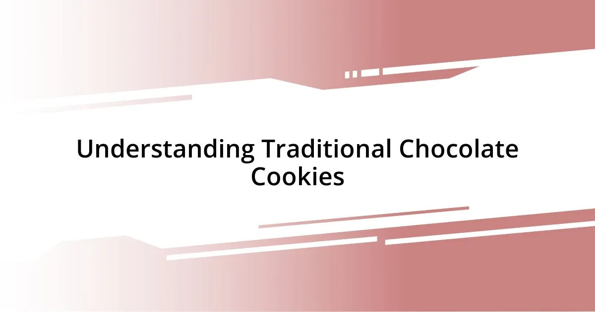 Understanding Traditional Chocolate Cookies