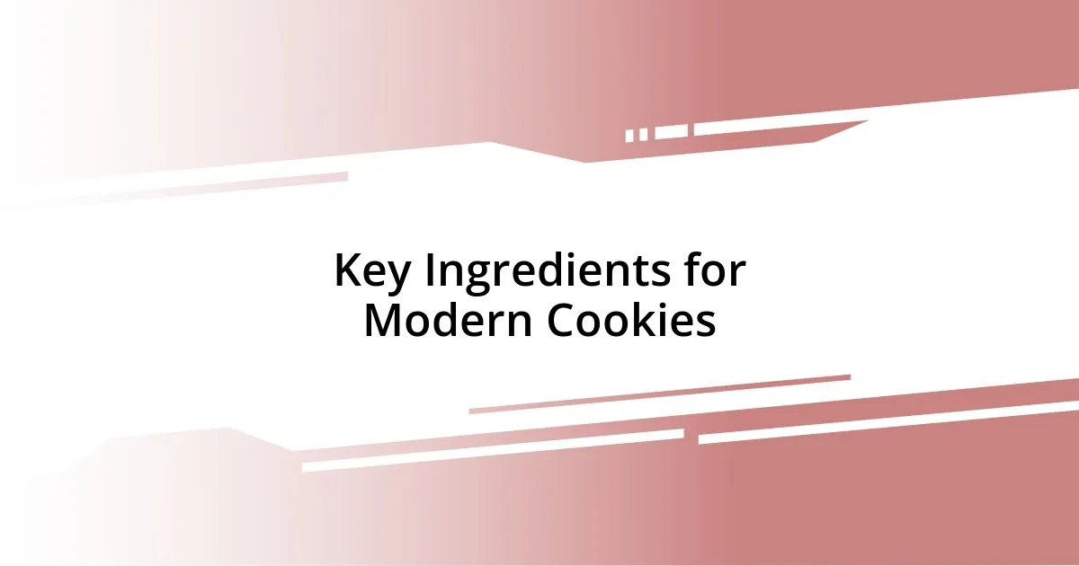 Key Ingredients for Modern Cookies