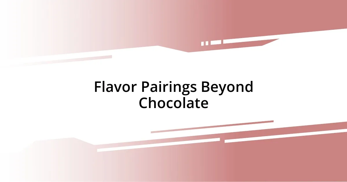 Flavor Pairings Beyond Chocolate