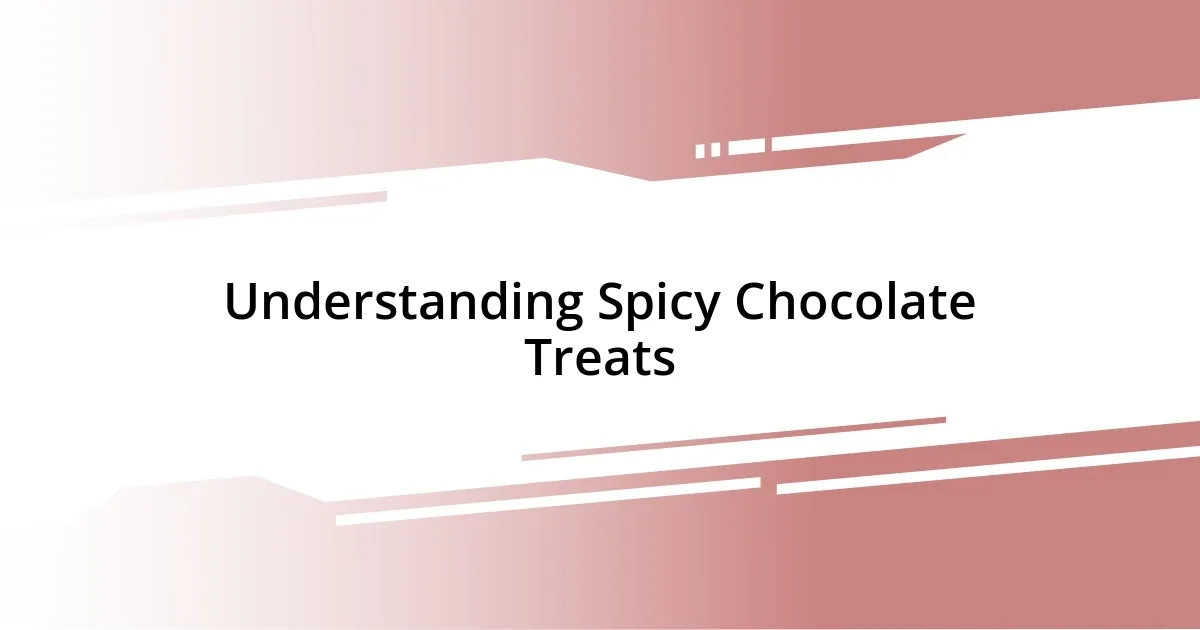 Understanding Spicy Chocolate Treats