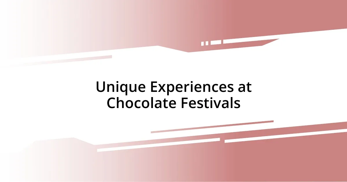 Unique Experiences at Chocolate Festivals