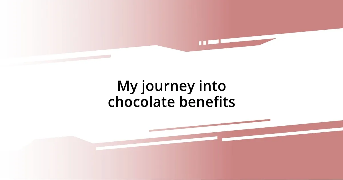 My journey into chocolate benefits