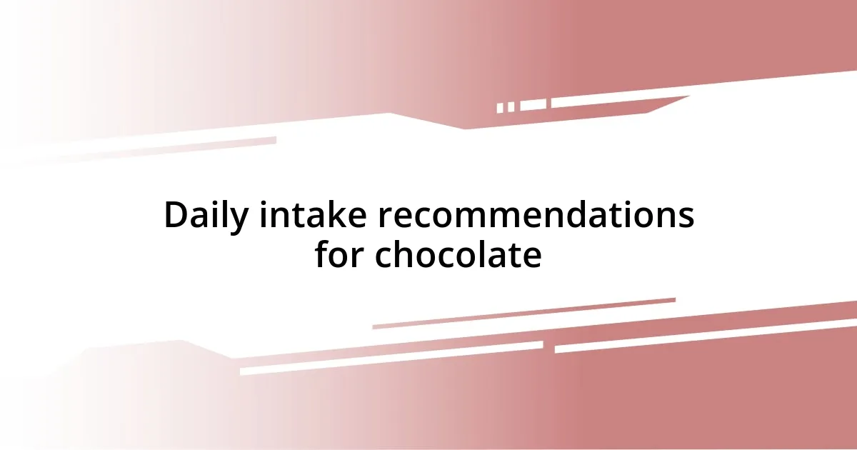 Daily intake recommendations for chocolate