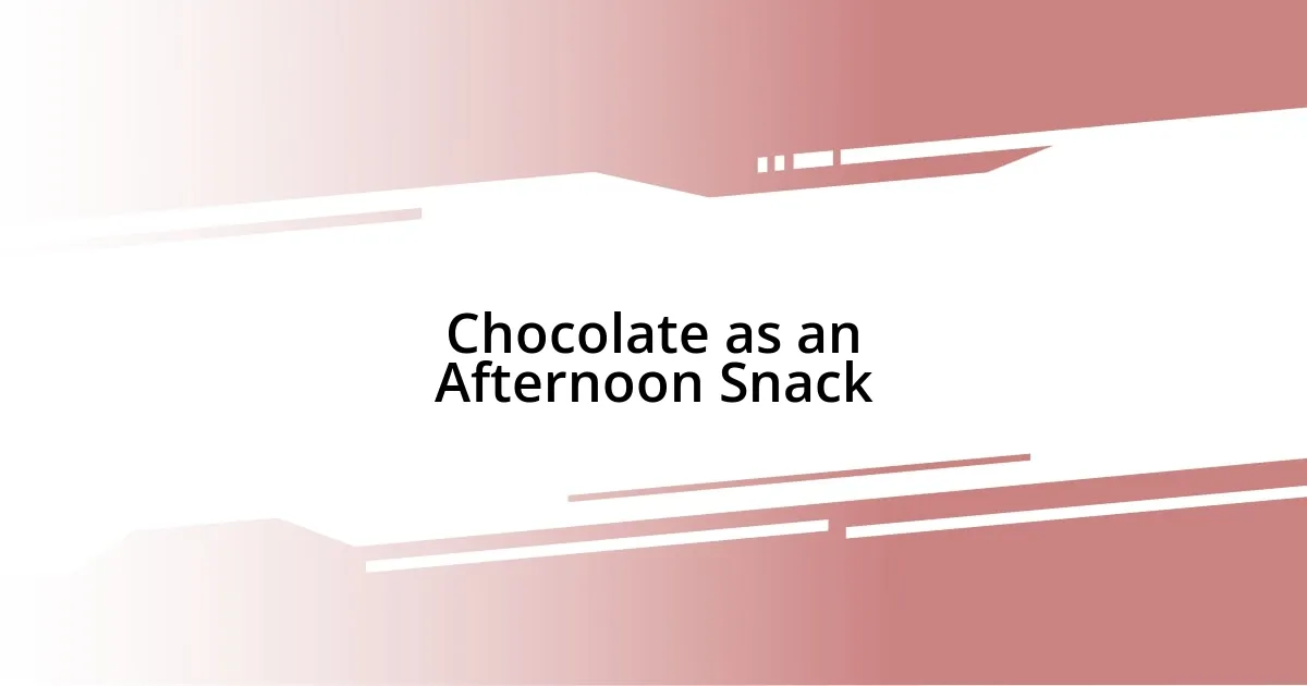 Chocolate as an Afternoon Snack