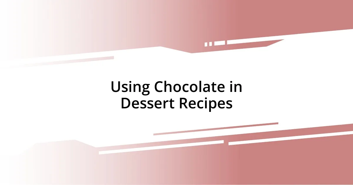 Using Chocolate in Dessert Recipes