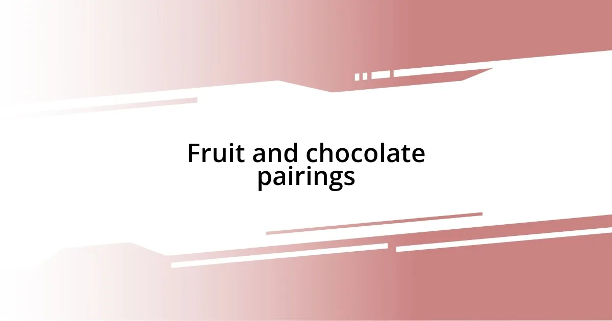 Fruit and chocolate pairings