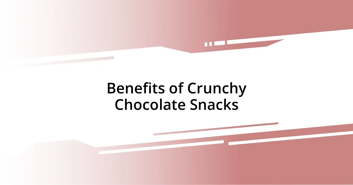 Benefits of Crunchy Chocolate Snacks