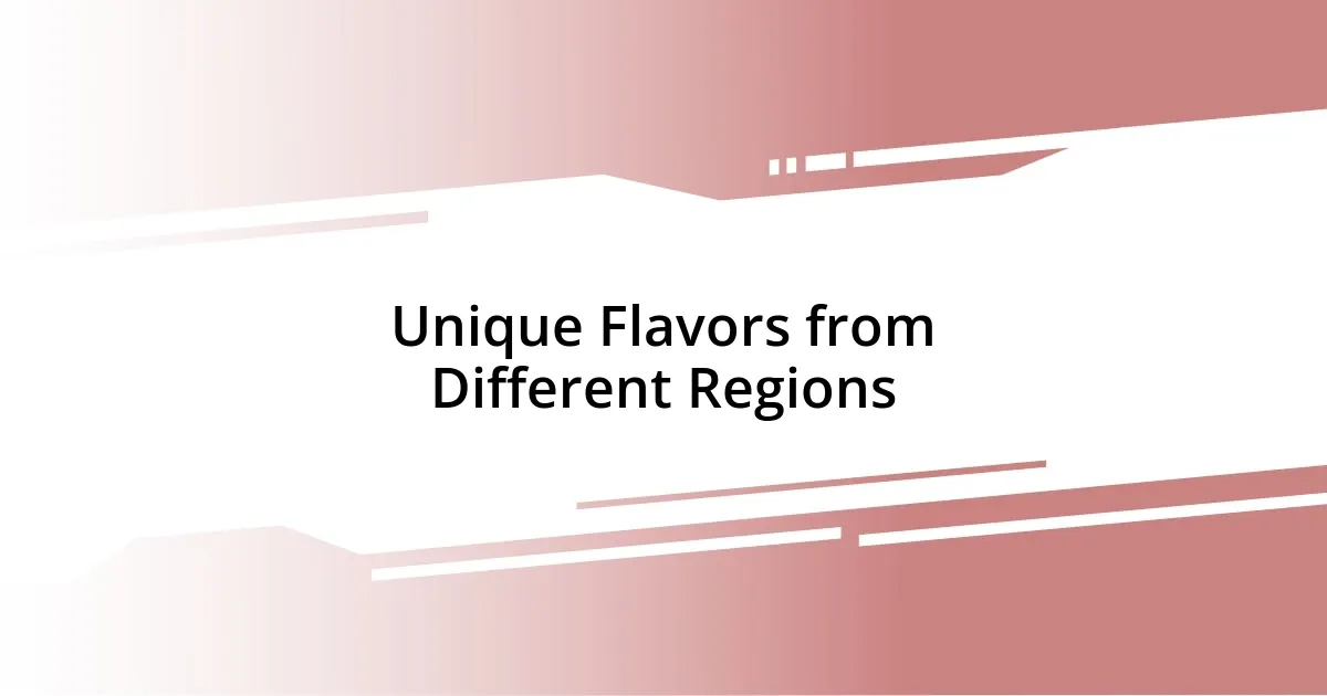 Unique Flavors from Different Regions