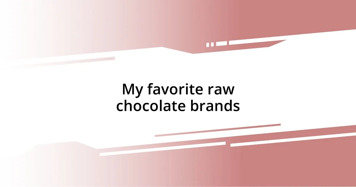 My favorite raw chocolate brands