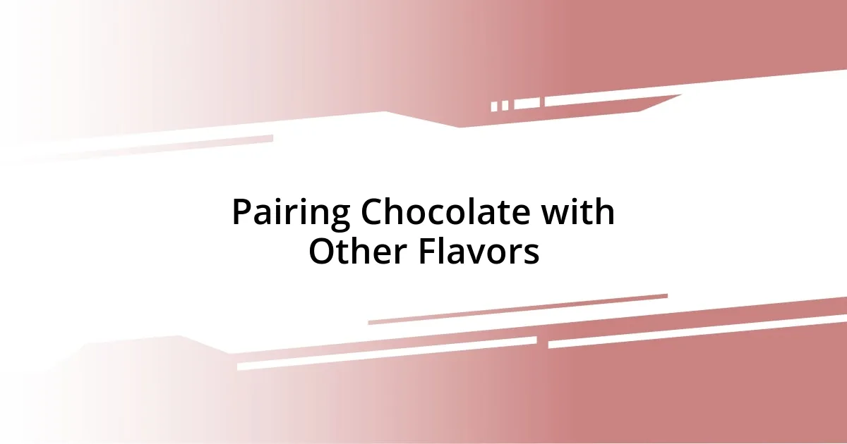 Pairing Chocolate with Other Flavors