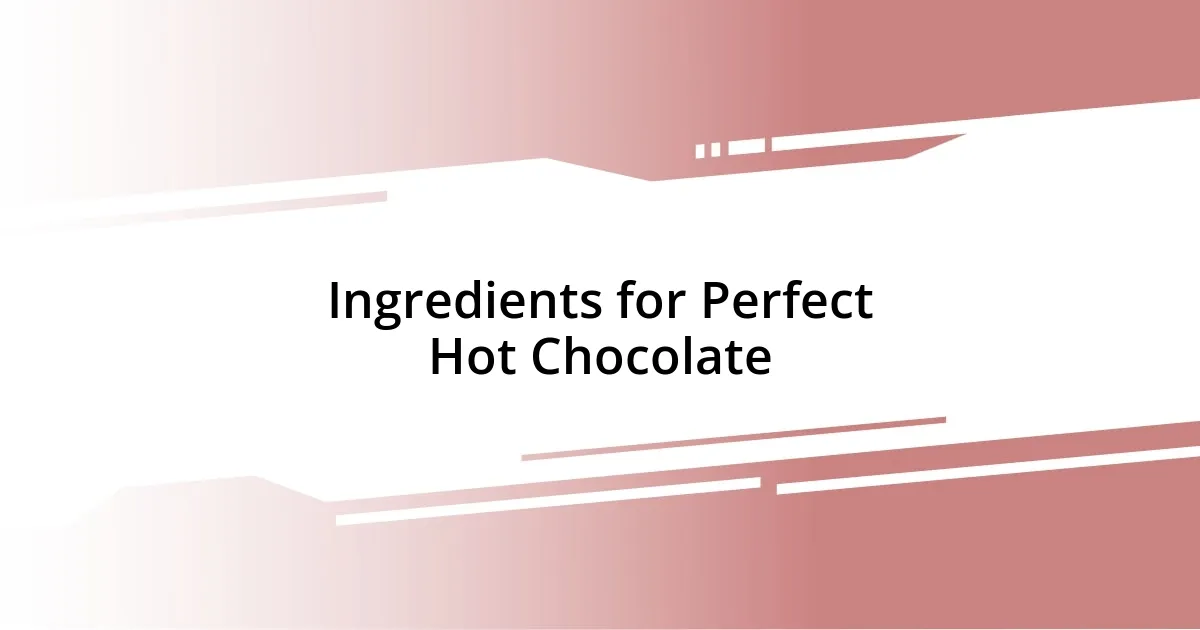 Ingredients for Perfect Hot Chocolate