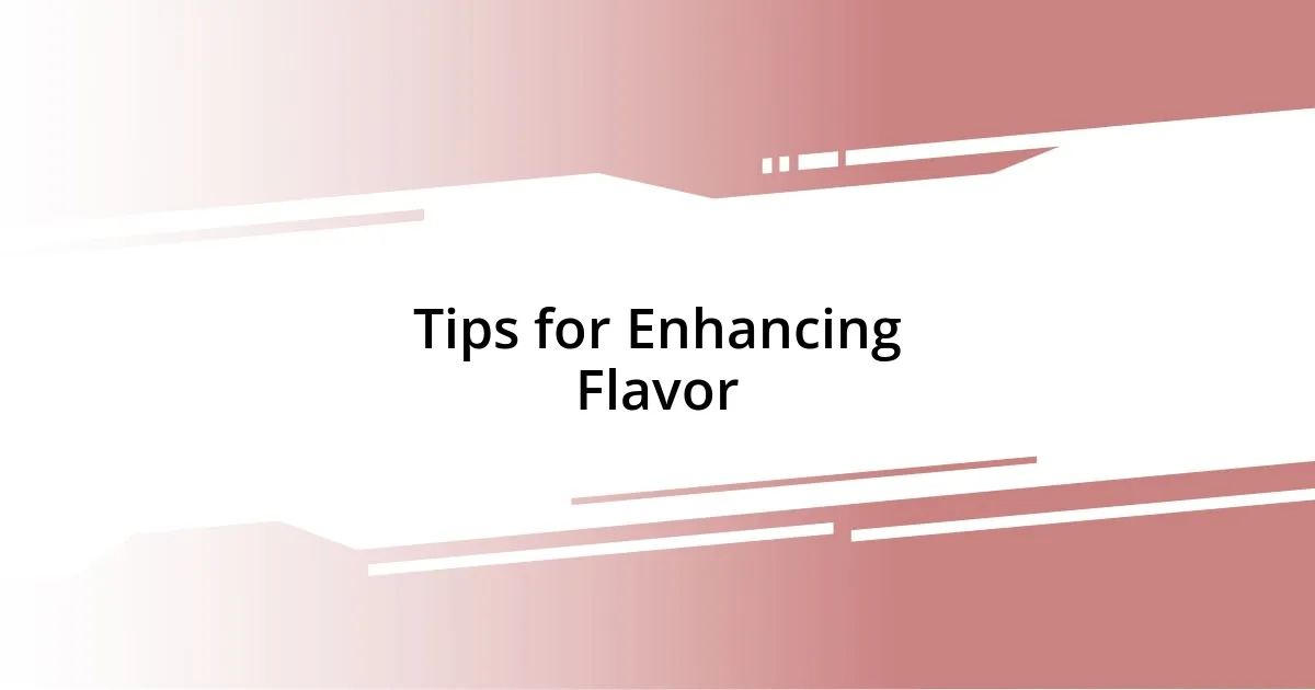 Tips for Enhancing Flavor