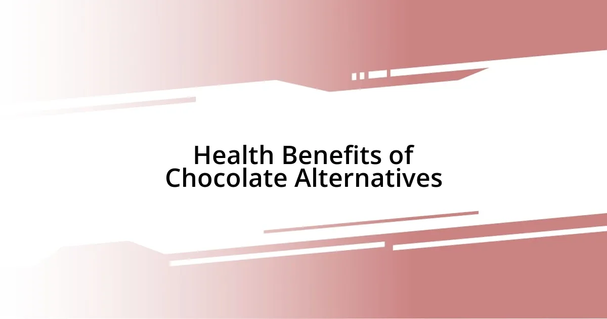 Health Benefits of Chocolate Alternatives