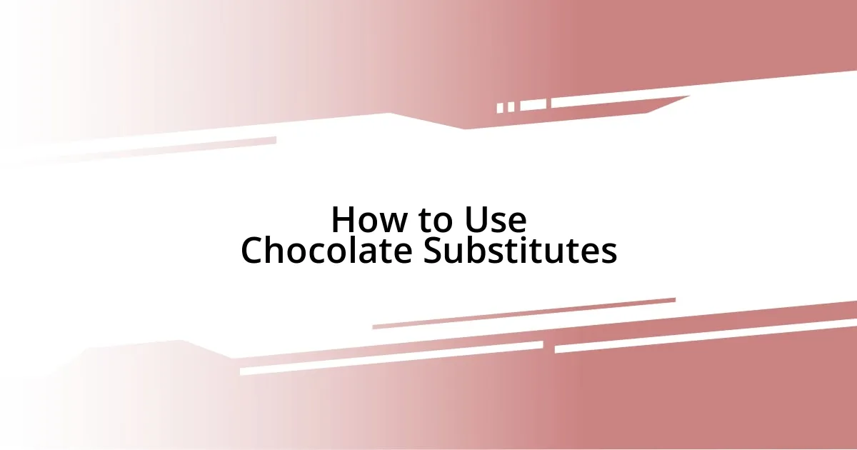 How to Use Chocolate Substitutes