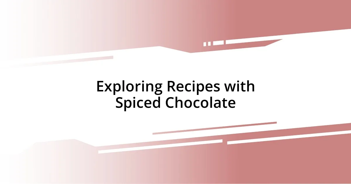 Exploring Recipes with Spiced Chocolate