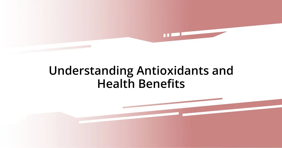 Understanding Antioxidants and Health Benefits