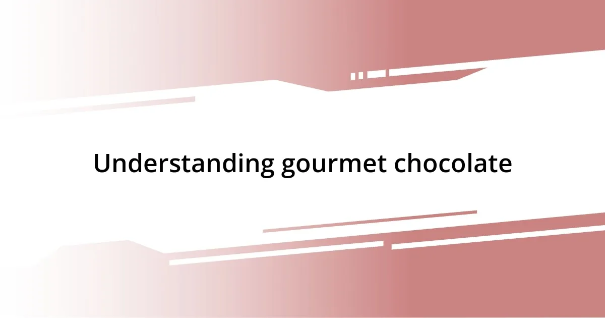 Understanding gourmet chocolate