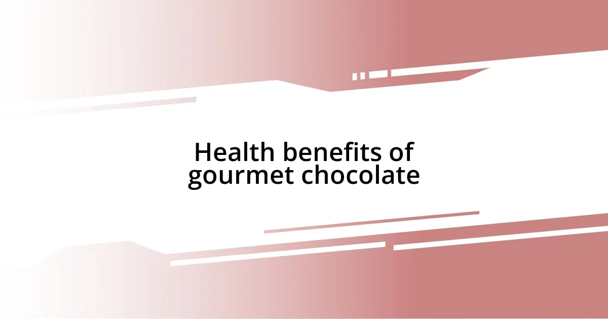 Health benefits of gourmet chocolate