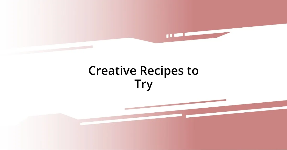 Creative Recipes to Try