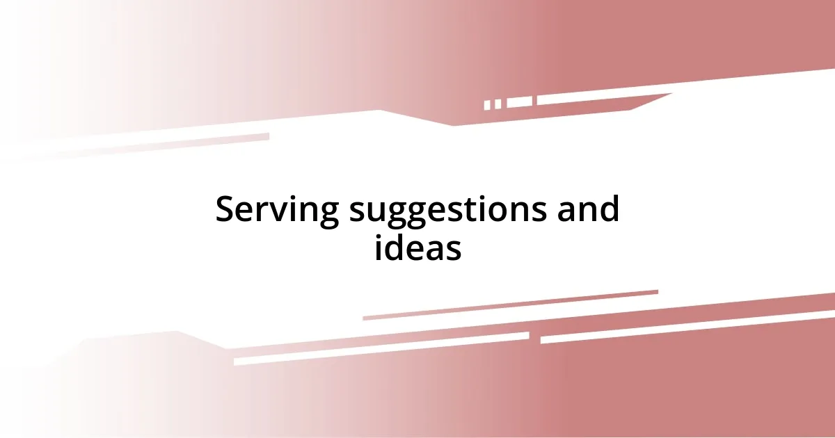 Serving suggestions and ideas