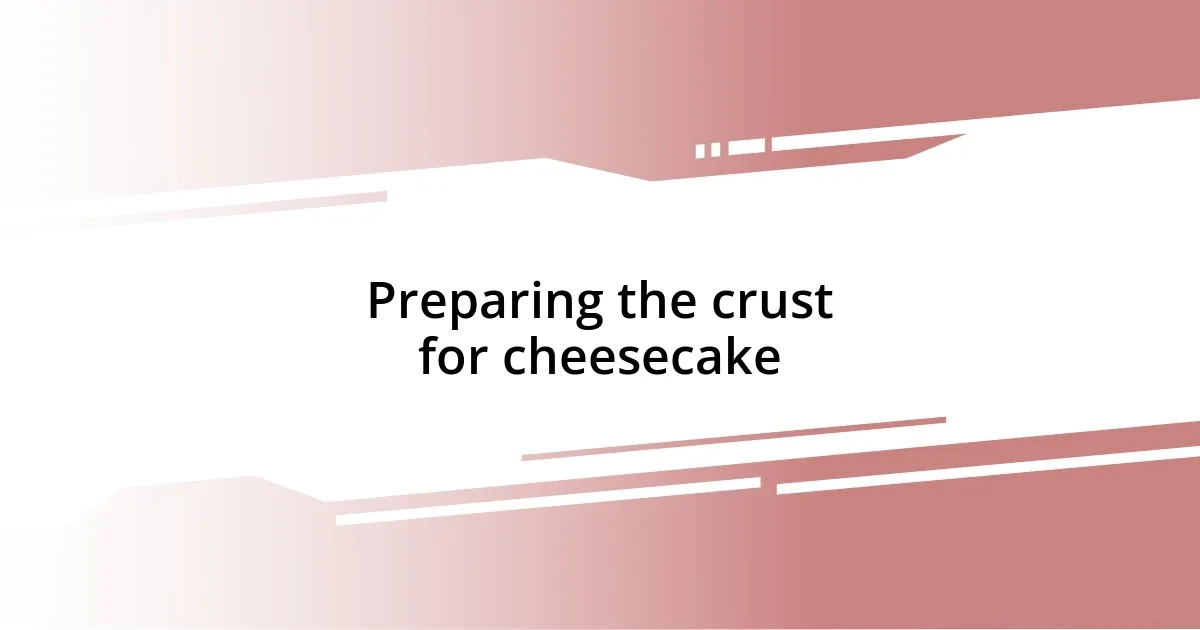 Preparing the crust for cheesecake