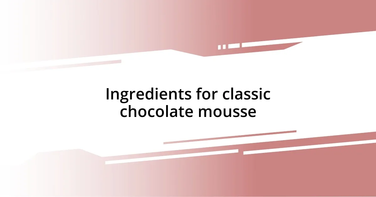 Ingredients for classic chocolate mousse