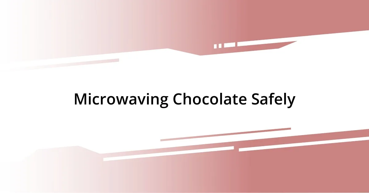 Microwaving Chocolate Safely