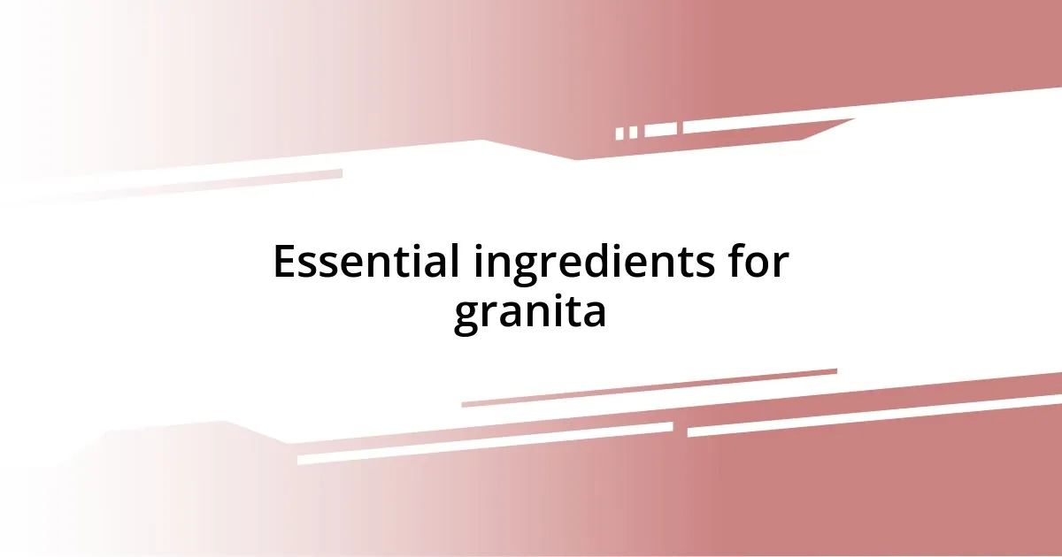 Essential ingredients for granita