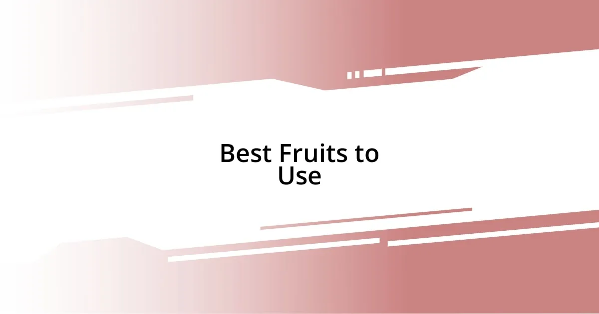 Best Fruits to Use