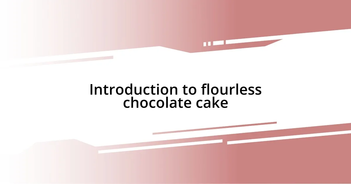 Introduction to flourless chocolate cake