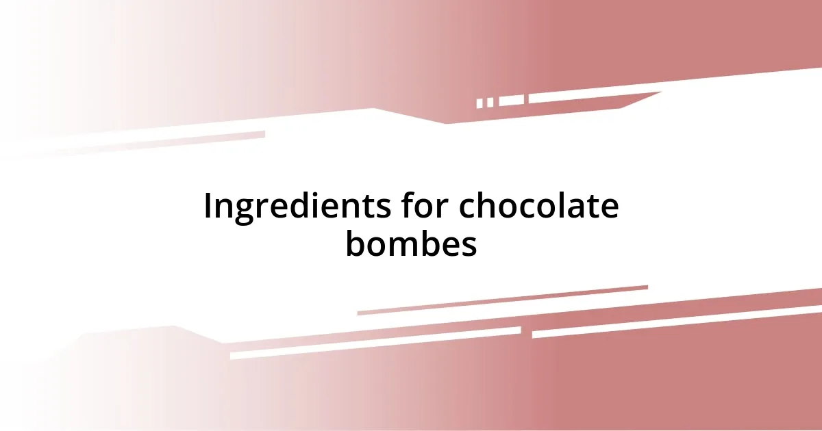 Ingredients for chocolate bombes